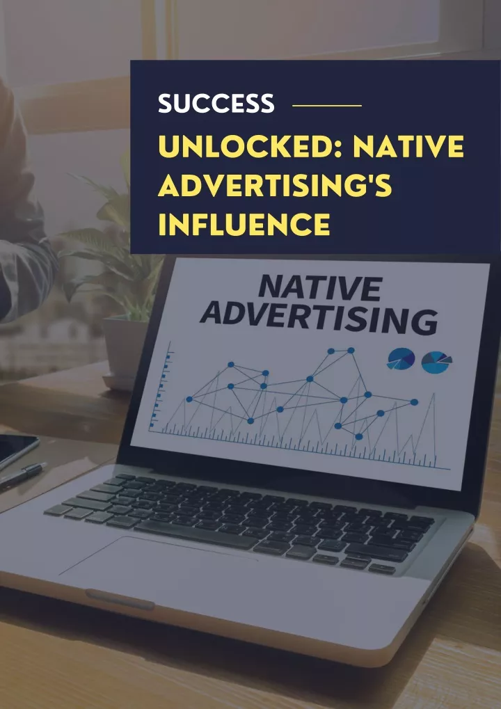 success unlocked native advertising s influence