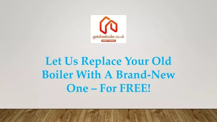 let us replace your old boiler with a brand