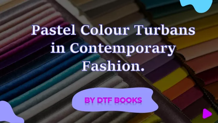 pastel colour turbans in contemporary fashion
