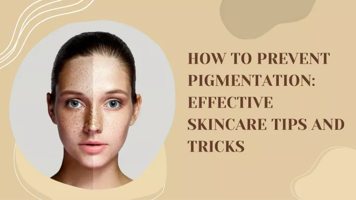 how to prevent pigmentation effective skincare