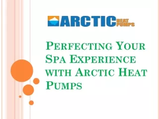 Perfecting Your Spa Experience with Arctic Heat Pumps