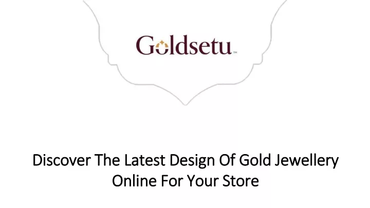 discover the latest design of gold jewellery online for your store