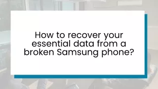 How to recover your essential data from a broken Samsung phone