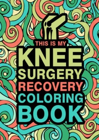 READ/DOWNLOAD This is my Knee Surgery Recovery Coloring Book: An Inspiratio