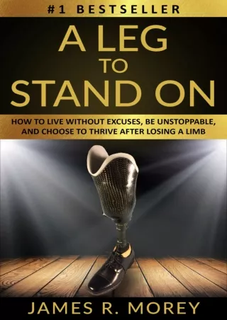 PDF BOOK DOWNLOAD A LEG TO STAND ON: How To Live Without Excuses, Be Unstop