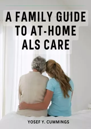 [PDF] DOWNLOAD FREE A Family Guide To At-Home ALS Care: A Comprehensive Fam