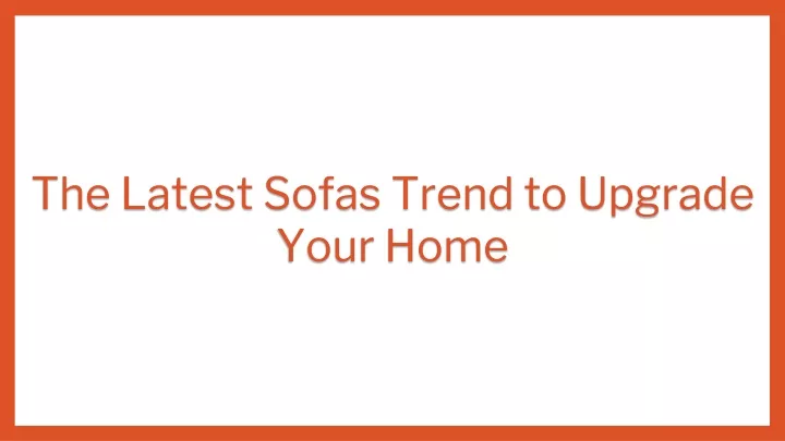 the latest sofas trend to upgrade your home