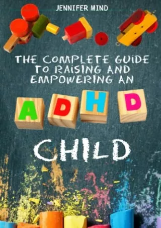 PDF/READ The Complete Guide to Raising and Empowering an ADHD Child: From B