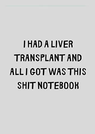 READ/DOWNLOAD I Had A Liver Transplant And All I Got Was This Shit Notebook