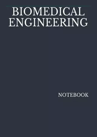 PDF Read Online BIOMEDICAL ENGINEERING NOTEBOOK: 200 Lined College Ruled Pa