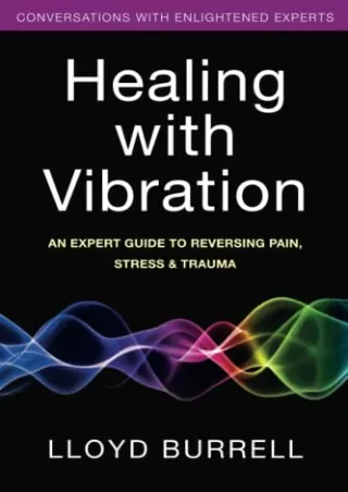 PDF KINDLE DOWNLOAD Healing with Vibration: An Expert Guide to Reversing Pa