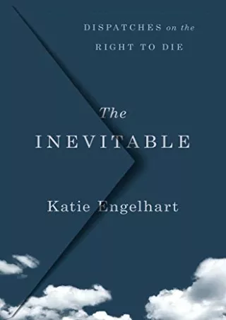 PDF The Inevitable: Dispatches on the Right to Die free