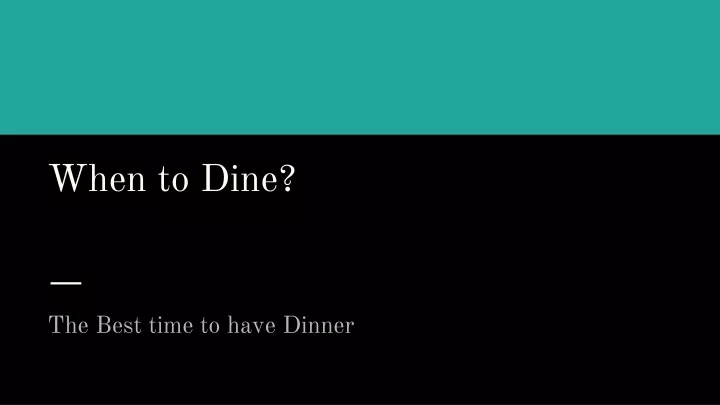 when to dine