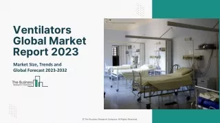 Ventilators Market Growth, Segments, Share And Global Forecasts 2023-2032