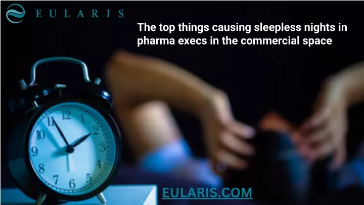 the top things causing sleepless nights in pharma