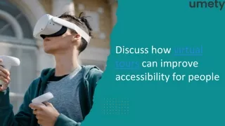 Discuss How Virtual tours can improve accessibility for people