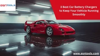 3 Best Car Battery Chargers to Keep Your Vehicle Running Smoothly