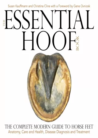 DOWNLOAD/PDF The Essential Hoof Book: The Complete Modern Guide to Horse Feet - Anatomy,