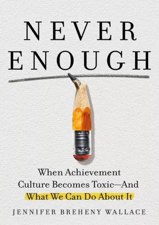 READ [PDF] Never Enough: When Achievement Culture Becomes Toxic-and What We Can Do About It