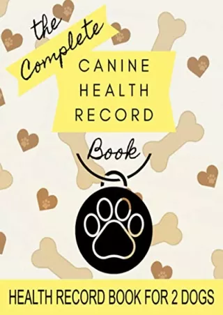 READ [PDF] Canine Health Record: 8' x 10' Complete Dog Health Record Book for 2 Dogs, Dog