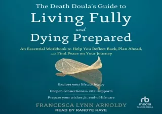 [PDF] The Death Doula's Guide to Living Fully and Dying Prepared: An Essential W