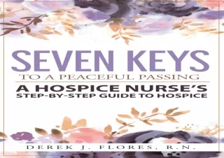 PDF Seven Keys to a Peaceful Passing: A Hospice Nurse’s Step-by-Step Guide to Ho