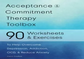 [PDF] Acceptance and Commitment Therapy Toolbox: 90 Exercises and Worksheets to