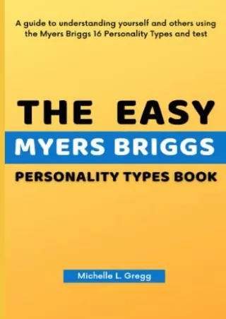 [PDF READ ONLINE] The Easy Myers Briggs Personality Types Book: A guide to understanding