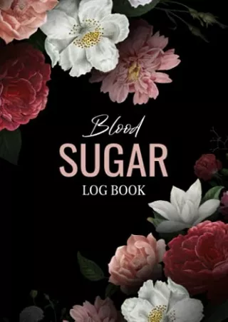 Read ebook [PDF] Blood Sugar Log Book: Dark Floral Weekly Diabetes Log Book, 2-Year Blood Sugar