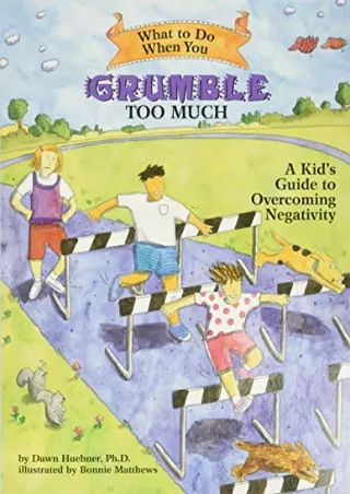 [PDF READ ONLINE] What to Do When You Grumble Too Much: A Kid's Guide to Overcoming Negativity