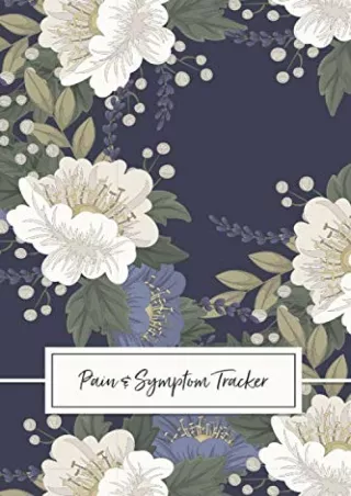 PDF/READ Chronic Pain & Symptom Tracker: A 90-Day Guided Journal: Detailed Daily Pain