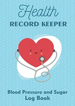 PDF/READ Health Record Keeper for Kids and Adults. Blood Pressure and Sugar Log Book: