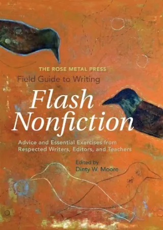 READ [PDF] The Rose Metal Press Field Guide to Writing Flash Nonfiction: Advice and