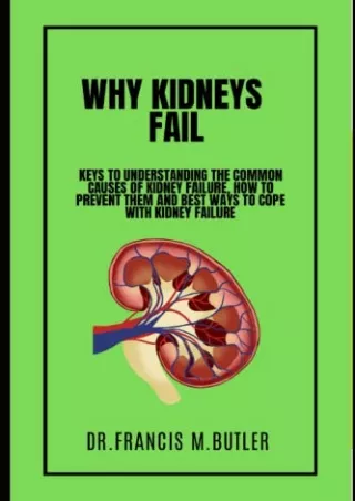[READ DOWNLOAD] WHY KIDNEYS FAIL: Keys to understanding the common causes of kidney failure,