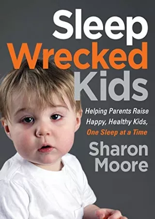 get [PDF] Download Sleep Wrecked Kids: Helping Parents Raise Happy, Healthy Kids, One Sleep at a