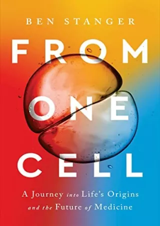 [PDF READ ONLINE] From One Cell: A Journey into Life's Origins and the Future of Medicine
