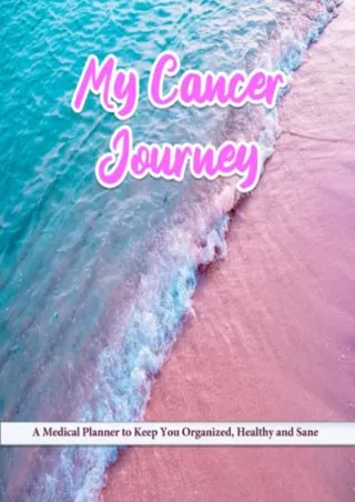 [PDF] DOWNLOAD My Cancer Journey 2: A Medical Planner to Keep You Organized, Healthy and Sane.