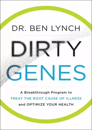[PDF READ ONLINE] Dirty Genes: A Breakthrough Program to Treat the Root Cause of Illness and