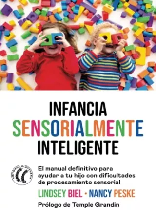 [PDF] DOWNLOAD Infancia sensorialmente inteligente: El manual definitivo para ayudar a tu