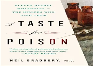 FULL DOWNLOAD (PDF) A Taste for Poison: Eleven Deadly Molecules and the Killers Who Used Them