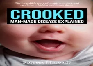 READ EBOOK [PDF] Crooked: Man-Made Disease Explained: The incredible story of metal, microbes, and medicine - hidden wit