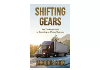 Download PDF Shifting Gears The Trucker s Guide to Becoming an Owner Operator fo