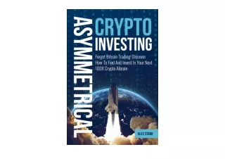 PDF read online Asymmetrical Crypto Investing Forget Bitcoin Trading Discover Ho