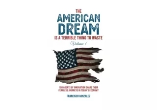 Kindle online PDF The American Dream Is A Terrible Thing To Waste 100 Agents Of