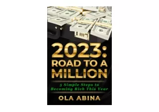 Download 2023 ROAD TO A MILLION 5 Simple Steps to Becoming Rich This Year unlimi