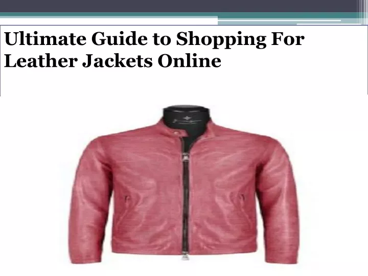 ultimate guide to shopping for leather jackets