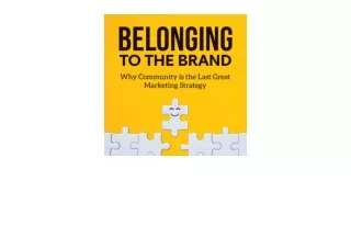 Kindle online PDF Belonging to the Brand Why Community Is the Last Great Marketi