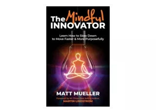 Ebook download The Mindful Innovator Learn How to Slow Down to Move Faster More