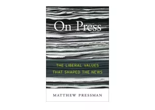 Kindle online PDF On Press The Liberal Values That Shaped the News for android