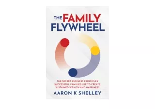 Kindle online PDF The Family Flywheel The Secret Business Principles Successful